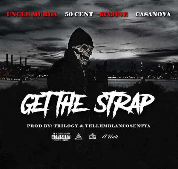 Uncle Murda Feat. Casanova, 6ix9ine & 50 Cent: Get the Strap (2018)